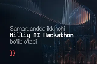 Samarqandda ikkinchi milliy AI Hackathon bo‘lib o‘tadi