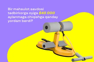 Bir mahsulot savdosi tadbirkorga oyiga $40 000 aylanmaga chiqishga qanday yordam berdi?
